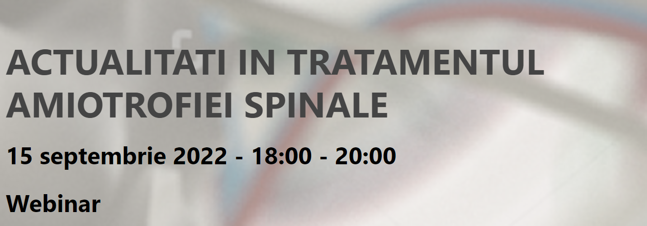 Webinar "ACTUALITATI IN TRATAMENTUL AMIOTROFIEI SPINALE"